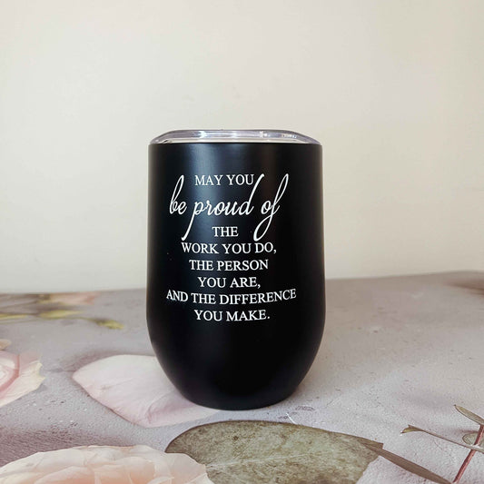 "May You Be Proud of The Work You Do...." Tumbler